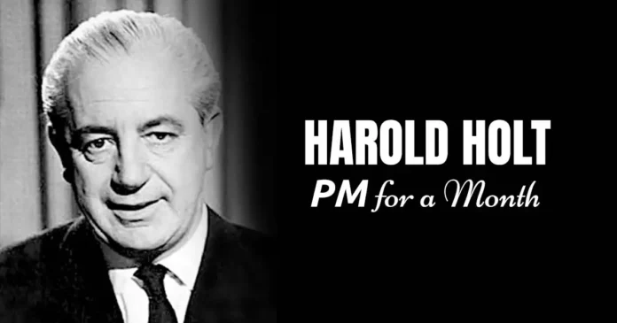 Harold Holt - PM for a Month