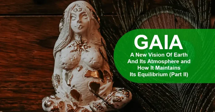 GAIA A New Vision Of Earth And Its Atmosphere and How It Maintains Its Equilibrium - Part-II