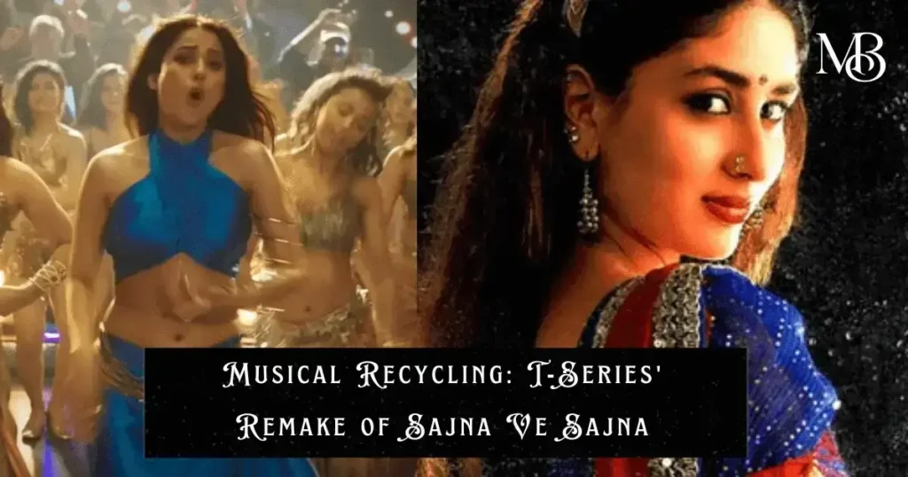 Musical Recycling T-Series' Remake of Sajna Ve Sajna