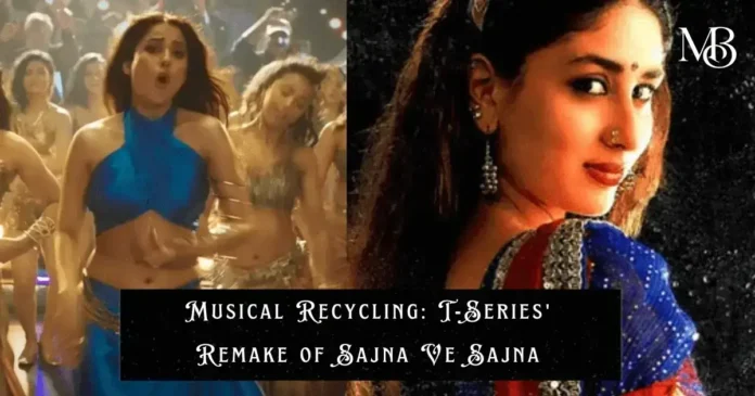 Musical Recycling T-Series' Remake of Sajna Ve Sajna