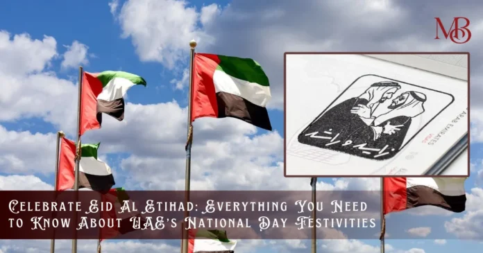 Celebrate Eid Al Etihad 2024 Everything You Need to Know About UAE’s National Day Festivities