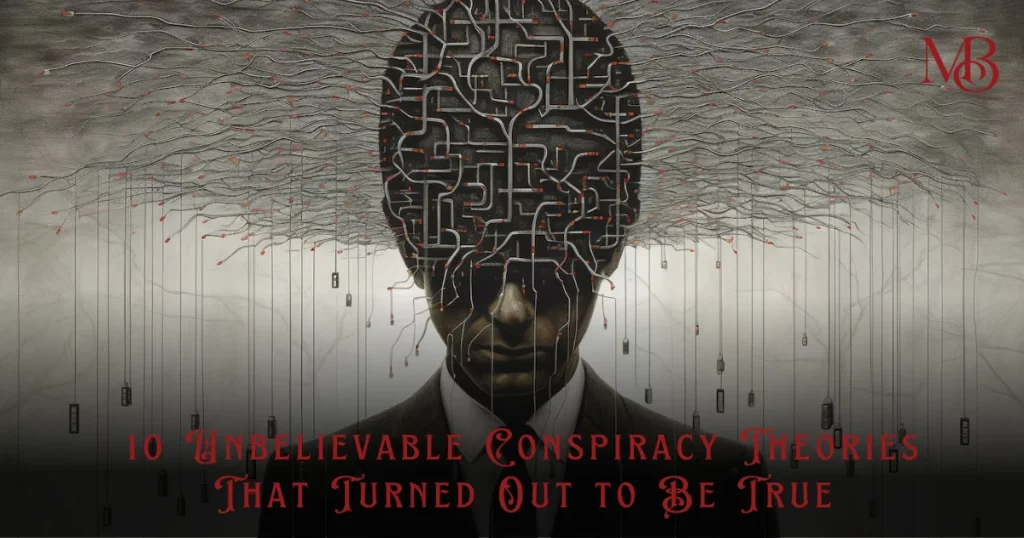 Unbelievable Conspiracy Theories That Turned Out to Be True