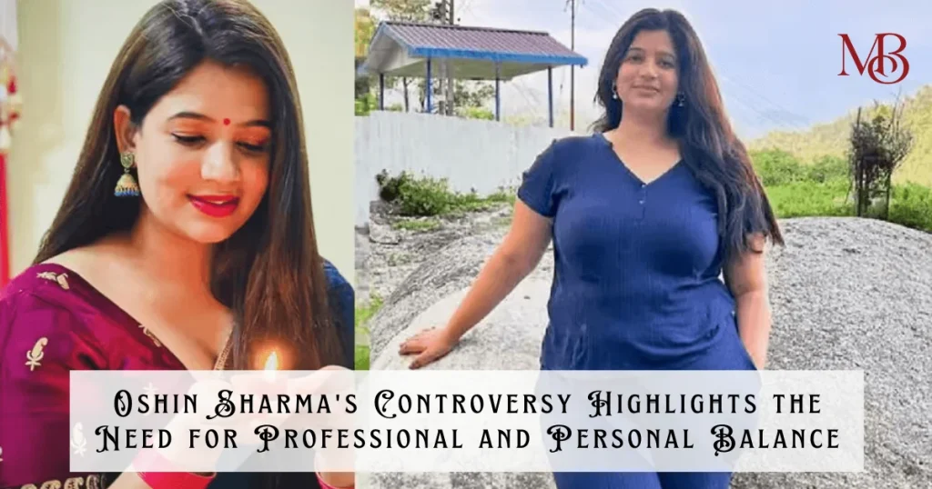 Oshin Sharma's Controversy Highlights the Need for Professional and Personal Balance