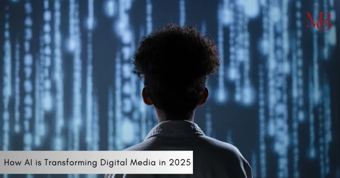 How AI is Transforming Digital Media in 2025