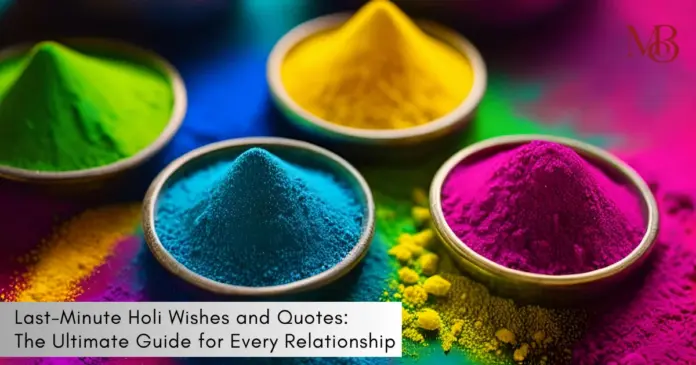 Last-Minute Holi Wishes and Quotes: The Ultimate Guide for Every Relationship